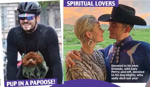  ??  ?? SPIRITUAL LOVERS
PUP IN A PAPOOSE!
Devoted to his love: Orlando, with Katy Perry; and left, devoted to his dog Mighty, who sadly died last year