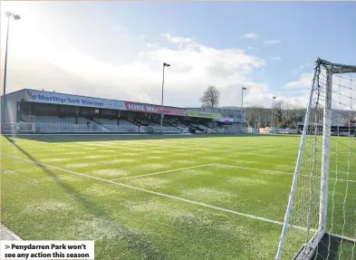  ??  ?? Penydarren Park won’t see any action this season