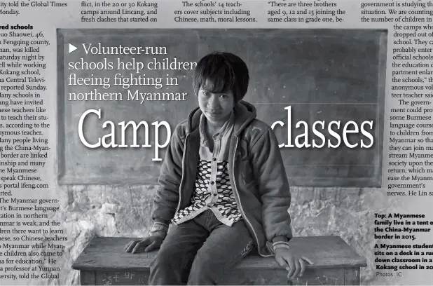  ?? Photos: IC ?? Top: A Myanmese family live in a tent on the China- Myanmar border in 2015. A Myanmese student sits on a desk in a rundown classroom in a Kokang school in 2015.