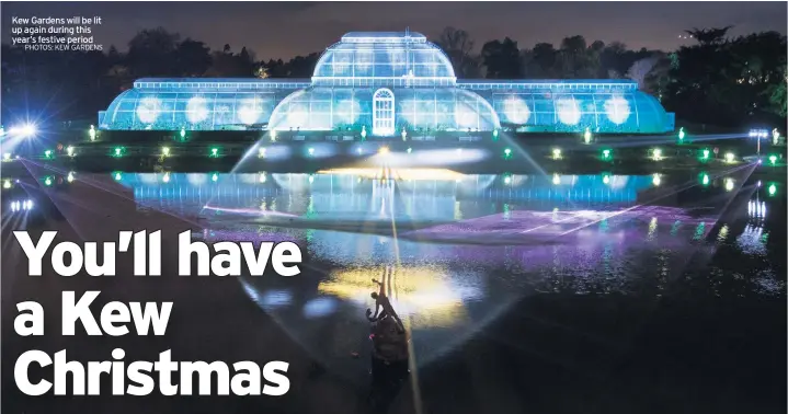  ?? PHOTOS: KEW GARDENS ?? Kew Gardens will be lit up again during this year’s festive period