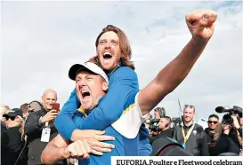  ??  ?? EUFORIA.Poulter e Fleetwood celebram