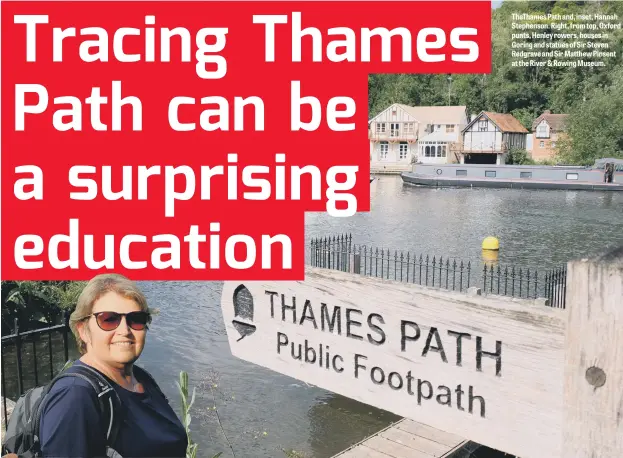  ??  ?? TheThames Path and, inset, Hannah Stephenson. Right, from top, Oxford punts, Henley rowers, houses in Goring and statues of Sir Steven Redgrave and Sir Matthew Pinsent at the River & Rowing Museum.