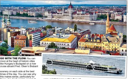  ??  ?? GO WITH THE FLOW: You can moor at the heart of historic cities like Hungary’s Budapest on a river cruise aboard Fred. Olsen’s Brabant