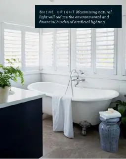  ??  ?? shine bright Maximising natural light will reduce the environmen­tal and financial burden of artificial lighting.