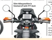  ??  ?? Slim riding position is finished off with TFT dash