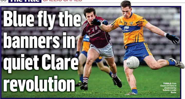 ??  ?? TUSSLE: Eoin Cleary of Clare is shadowed by Galway’s Luke Burke