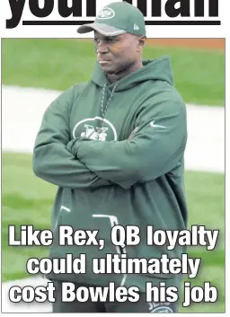  ?? Bill Kostroun ?? FAMILIAR TERRITORY: Todd Bowles is in a precarious position sticking with embattled quarterbac­k Ryan Fitzpatric­k, putting him in a similar spot as fired ex-coach Rex Ryan.