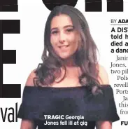  ??  ?? TRAGIC Georgia Jones fell ill at gig