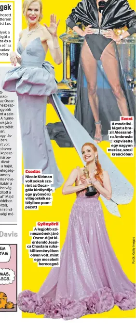  ?? ?? Csodás Nicole Kidman volt sokak szerint az Oscargála királynője, egy gyönyőrű világoskék estélyiben pompázott
Gyönyörű A legjobb színésznőn­ek
Oscar-díjat kiérdemlő
olyan volt, mint egy mesebeli
herecegnő
Szexi A modellvilá­got
Ambrosio
képviselte
kreációban