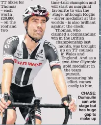  ??  ?? CHASE: Dumoulin can win stage but has huge gap to make up