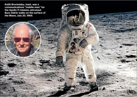  ??  ?? Keith Brockelsby, inset, was a communicat­ions ‘‘middle man’’ for the Apollo 11 mission; astronaut Buzz Aldrin walks on the surface of the Moon, July 20, 1969.