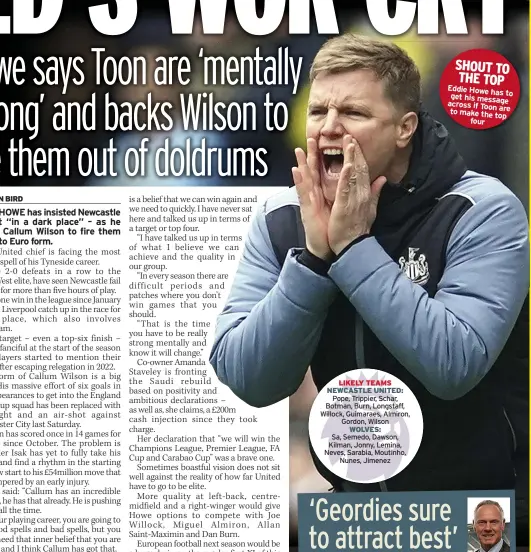  ?? ?? SHOUT TO THE TOP Eddie Howe has get to
his message across if Toon to are make the top
four