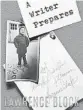 ??  ?? ‘A Writer Prepares’ By Lawrence Block; LB Production­s, 284 pages, $15