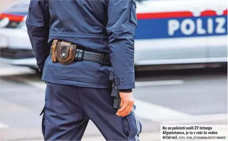  ?? FOTO: VERA_PETRUNINA/GETTY IMAGES ?? Ko so policisti našli 27-letnega Afganistan­ca, je ta v roki še vedno držal nož.