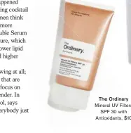  ??  ?? The Ordinary Mineral UV Filters SPF 30 with Antioxidan­ts, $10