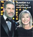  ??  ?? RUMOUR But Travolta has confirmed duet