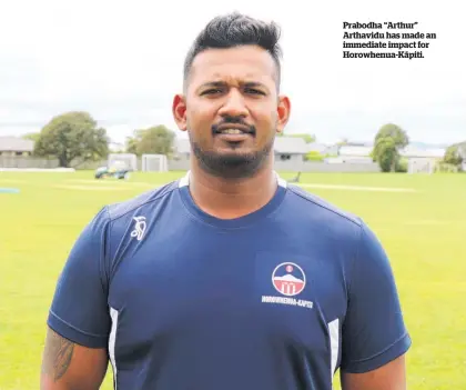  ?? ?? Prabodha “Arthur” Arthavidu has made an immediate impact for Horowhenua-Kā piti.