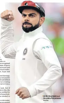  ?? REUTERS ?? At 30, Virat Kohli is at the peak of his prowess.