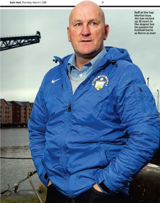  ??  ?? Duff at the top: Morton boss Jim has racked up 30 years in the dugout but his passion for football burns as fierce as ever