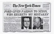  ?? HANDOUT VIA THE NEW YORK TIMES ?? In September 1974. The New York Times announces President Gerald Ford pardoned former President Richard Nixon over his role in the Watergate scandal.