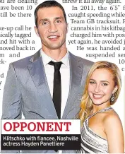  ??  ?? Klitschko with fiancee, Nashville actress Hayden Panettiere OPPONENT