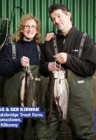  ??  ?? MAG & GER KIRWAN Goatsbridg­e Trout Farm, Thomastown, Co Kilkenny