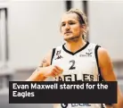  ??  ?? Evan Maxwell starred for the Eagles