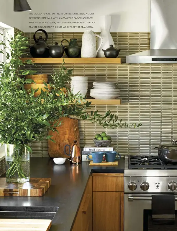  ??  ?? THE MID CENTURY, YET DISTINCTLY CURRENT, KITCHEN IS A STUDY IN STRIKING MATERIALS. WITH A MOSAIC TILE BACKSPLASH FROM BEDROSIANS TILE & STONE, AND A FIRE- BRUSHED ABSOLUTE BLACK GRANITE COUNTERTOP, THE HUES WORK TOGETHER SEAMLESSLY.