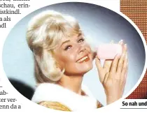  ??  ?? So nah und doch so fern: Als Prototyp der unantastba­ren Helene gilt Hollywood-Sauberfrau Doris Day (li.)