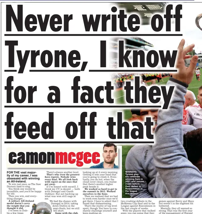  ?? ?? WINNERS: Tyrone players celebrate winning Sam in 2021 and
before their defeat to Roscommon in the league this season