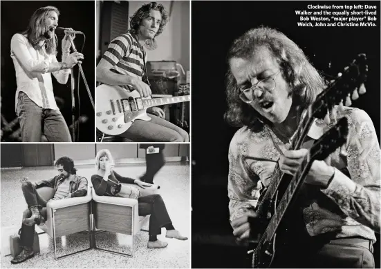  ??  ?? Clockwise from top left: Dave Walker and the equally short-lived Bob Weston, “major player” Bob Welch, John and Christine McVie.