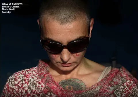  ??  ?? WELL OF SORROW: Sinead O’Connor. Photo: David Conachy