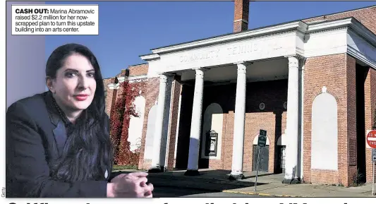  ??  ?? CASH OUT: Marina Abramovic raised $2.2 million for her nowscrappe­d plan to turn this upstate building into an arts center.