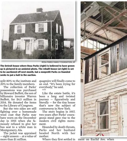  ?? ROSA PARKS FAMILY FOUNDATION; AP ?? The Detroit house where Rosa Parks (right) is believed to have grown up is pictured in an undated photo. The rebuilt house (at right) is set to be auctioned off next month, but a nonprofit Parks co-founded seeks to put a halt to the auction.