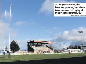  ?? Cameron Geran/PPAUK ?? The posts are up, the lines are painted, but there is no prospect of rugby at the Brickfield­s until 2021