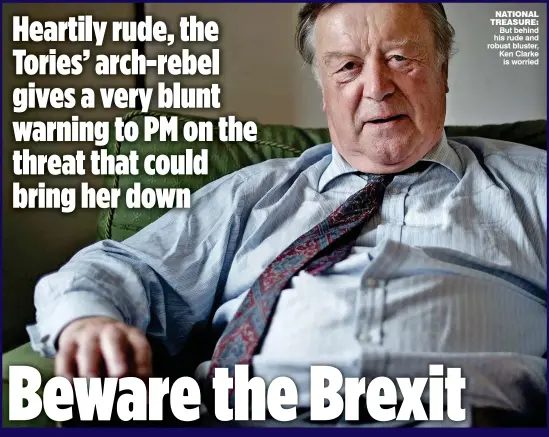  ??  ?? NATIONAL TREASURE: But behind his rude and robust bluster, Ken Clarke is worried