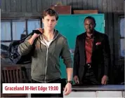  ??  ?? graceland m-net edge 19:00 season 2 sabc2 17:00 episode 12