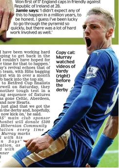  ??  ?? Copy cat: Murray watched videos of Vardy (right) before the derby