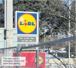  ??  ?? The new Lidl in Uttoxeter, which will open this spring