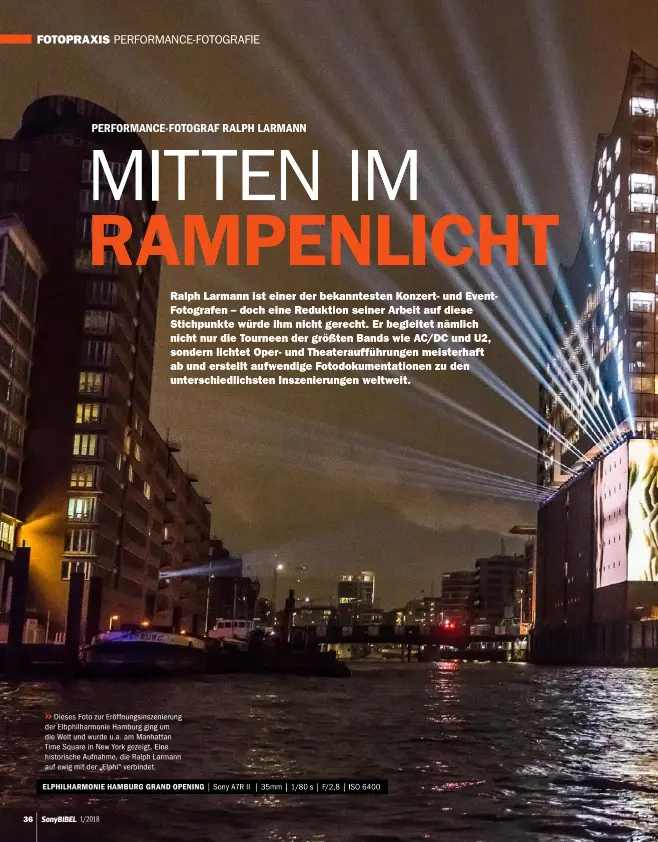  ??  ?? &gt;&gt;Dieses Foto zur Eröffnungs­inszenieru­ng der Elbphilhar­monie Hamburg ging um die Welt und wurde u.a. am Manhattan Time Square in New York gezeigt. Eine historisch­e Aufnahme, die Ralph Larmann auf ewig mit der „ Elphi“verbindet. ELPHILHARM­ONIE HAMBURG GRAND OPENING | Sony A7R II | 35mm | 1/80 s | F/2,8 | ISO 6400