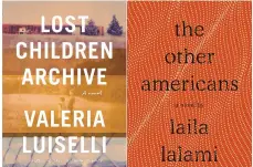  ?? KNOPF, PANTHEON ?? ‘Lost Children Archive,’ a novel about young immigrants separated from their families, by Valeria Luiselli, left, and ‘The Other Americans,’ a novel by Laila Lalami, due March 26.