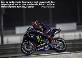  ?? (Photo Yamaha) ?? Lors de la Q, Fabio Quartararo s’est transcendé. Pas de pole position au bout du chemin, hélas... mais le meilleur pilote Yamaha, c’est lui !