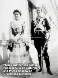  ??  ?? Philip’s mother and father, Princess Alice of Battenberg and Prince Andrew of Greece and Denmark