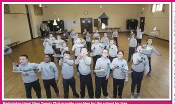  ??  ?? Badminton time! Sligo Tennis Club provide coaching for the school for free.