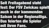  ?? ?? Seit Freitagabe­nd steht fest: Der FSV Zwickau spielt auch in der kommenden Saison in der Regionalli­ga. Das feierten die Spieler mit ihren Fans.