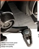  ?? ?? 2023: A new brake pedal tip with an improved design and quality.