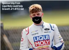  ??  ?? Sponsorshi­p from Liqui Moly could help Gravett Jr’s BTCC bid