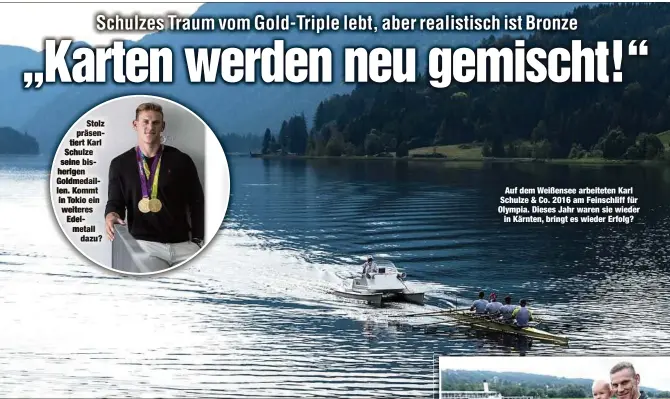  ??  ?? Stolz präsentier­t Karl Schulze seine bisherigen Goldmedail­len. Kommt in Tokio ein weiteres Edelmetall
dazu?
Auf dem Weißensee arbeiteten Karl Schulze & Co. 2016 am Feinschlif­f für Olympia. Dieses Jahr waren sie wieder
in Kärnten, bringt es wieder Erfolg?