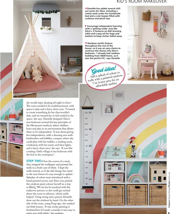  ??  ?? Danielle has added several chillout zones for Alice, including a comfy nook under her handmade bed and a cute teepee filled with cushions and plush toys
Encourage independen­t learning with a ‘getting ready’ area like Alice’s. It features an Aldi dressing table and a peg rail for bags and baskets to keep clutter tidied away
Rainbow motifs feature throughout the rest of the house, so it was an easy choice to continue this theme into Alice’s bedroom. ‘I already had rainbow bedding from H&M Home, so it was the perfect fit,’ says Danielle