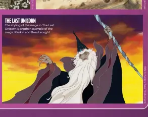  ?? ?? THE LAST UNICORN
The styling of the mage in The Last Unicorn is another example of the magic Rankin and Bass brought.